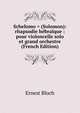 Schelomo = (Solomon): rhapsodie hebraique : pour violoncelle solo et grand orchestre (French Edition), Ernest Bloch 