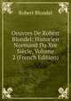 Oeuvres De Robert Blondel: Historien Normand Du Xve Siecle, Volume 2 (French Edition), Robert Blondel 
