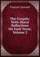 The Gospels: With Moral Reflections On Each Verse, Volume 2, Pasquier Quesnel 