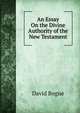 An Essay On the Divine Authority of the New Testament, David Bogue 