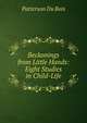 Beckonings from Little Hands: Eight Studies in Child-Life, Patterson Du Bois 