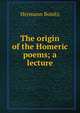 The origin of the Homeric poems; a lecture, Hermann Bonitz 