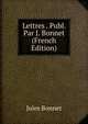 Lettres . Publ. Par J. Bonnet (French Edition), Jules Bonnet 