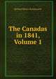 The Canadas in 1841, Volume 1, Richard Henry Bonnycastle 