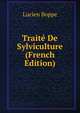 Traite De Sylviculture (French Edition), Lucien Boppe 
