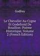 Le Chevalier Au Cygne Et Godefroid De Bouillon: Poeme Historique, Volume 2 (French Edition), Godfrey 
