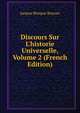 Discours Sur L'historie Universelle, Volume 2 (French Edition), Bossuet Jacques Benigne 
