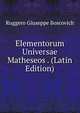 Elementorum Universae Matheseos . (Latin Edition), Ruggero Giuseppe Boscovich 
