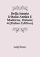 Della Istoria D'italia Antica E Moderna, Volume 4 (Italian Edition), Luigi Bossi 