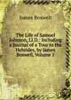 The Life of Samuel Johnson, Ll.D.: Including a Journal of a Tour to the Hebrides, by James Boswell, Volume 1, James Boswell 