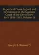 Reports of Cases Argued and Determined in the Superior Court of the City of New York 1856-1863, Volume 16, Joseph S. Bosworth 