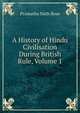 A History of Hindu Civilisation During British Rule, Volume 1, Pramatha Nath Bose 