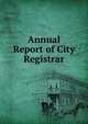 Annual Report of City Registrar, 