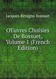 OEuvres Choisies De Bossuet, Volume 1 (French Edition), Bossuet Jacques Benigne 