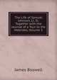 The Life of Samuel Johnson, Ll. D.: Together with the Journal of a Tour to the Hebrides, Volume 3, James Boswell 