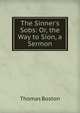 The Sinner's Sobs: Or, the Way to Sion, a Sermon, Thomas Boston 