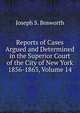 Reports of Cases Argued and Determined in the Superior Court of the City of New York 1856-1863, Volume 14, Joseph S. Bosworth 