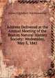 Address Delivered at the Annual Meeting of the Boston Natural History Society: Wednesday, May 5, 1841, James Englebert Teschemacher 