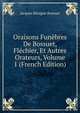 Oraisons Funebres De Bossuet, Flechier, Et Autres Orateurs, Volume 1 (French Edition), Bossuet Jacques Benigne 