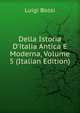 Della Istoria D'italia Antica E Moderna, Volume 5 (Italian Edition), Luigi Bossi 
