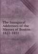 The Inaugural Addresses of the Mayors of Boston: 1822-1851, 