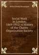 Social Work in London, 1869-1912: A History of the Charity Organisation Society, Helen Dendy Bosanquet 