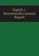 Eighth (-Seventeenth) Annual Report, 