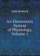 An Elementary System of Physiology, Volume 1, John Bostock 