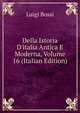 Della Istoria D'italia Antica E Moderna, Volume 16 (Italian Edition), Luigi Bossi 