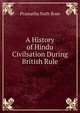 A History of Hindu Civilsation During British Rule, Pramatha Nath Bose 