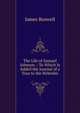 The Life of Samuel Johnson .: To Which Is Added the Journal of a Tour to the Hebrides, James Boswell 