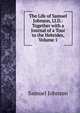 The Life of Samuel Johnson, Ll.D.: Together with a Journal of a Tour to the Hebrides, Volume 1, Johnson Samuel 