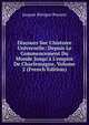 Discours Sur L'histoire Universelle: Depuis Le Commencement Du Monde Jusqu'? L'empire De Charlemagne, Volume 2 (French Edition), Bossuet Jacques Benigne 