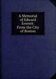A Memorial of Edward Everett: From the City of Boston, 