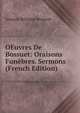 OEuvres De Bossuet: Oraisons Funebres. Sermons (French Edition), Bossuet Jacques Benigne 