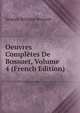 Oeuvres Completes De Bossuet, Volume 4 (French Edition), Bossuet Jacques Benigne 