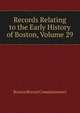 Records Relating to the Early History of Boston, Volume 29, Boston Record Commissioners 
