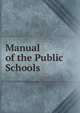 Manual of the Public Schools, 