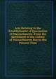 Acts Relating to the Establishment of Quarantine of Massachusetts: From the Settlement of the Colony of Massachusetts Bay to the Present Time, 