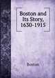 Boston and Its Story, 1630-1915, Boston 