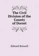 The Civil Division of the County of Dorset, Edward Boswell 
