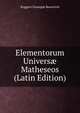 Elementorum Univers? Matheseos (Latin Edition), Ruggero Giuseppe Boscovich 