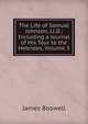 The Life of Samuel Johnson, Ll.D.: Including a Journal of His Tour to the Hebrides, Volume 3, James Boswell 