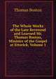 The Whole Works of the Late Reverend and Learned Mr. Thomas Boston, Minister of the Gospel at Etterick, Volume 1, Thomas Boston 