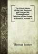 The Whole Works of the Late Reverend and Learned Mr. Thomas Boston, Minister of the Gospel at Etterick, Volume 9, Thomas Boston 