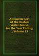Annual Report of the Boston Water Board, for the Year Ending ., Volume 15, 
