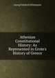 Athenian Constitutional History: As Represented in Grote's History of Greece, Georg Friedrich Sch?mann 