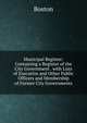 Municipal Register: Containing a Register of the City Government . with Lists of Executive and Other Public Officers and Membership of Former City Governments, Boston 