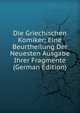 Die Griechischen Komiker; Eine Beurtheilung Der Neuesten Ausgabe Ihrer Fragmente (German Edition), 