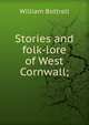 Stories and folk-lore of West Cornwall;, William Bottrell 